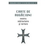 Carte de rugaciuni pentru marturisire si iertare