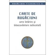 Carte de rugaciuni spre intarire si binecuvantare neincetata. Rugaciuni filocalice 3