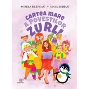 Cartea mare a povestilor Zurli - Mirela Retegan, Maya Sorian