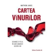 Cartea vinurilor. Schimba-ti felul in care gandesti despre vin - Matthew Jukes