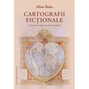 Cartografii fictionale. Perspective asupra prozei romanesti - Alina Bako