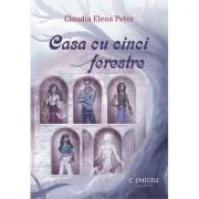 Casa cu cinci ferestre - Claudia Elena Peter
