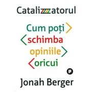 Catalizatorul. Cum poti schimba opiniile oricui - Johan Berger