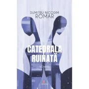 Catedrala ruinata. Sonete - Dumitru Nicodim Romar