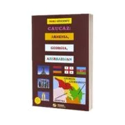 Caucaz: Armenia, Georgia, Azerbaidjan - Doru Ciucescu