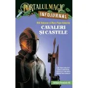 Cavaleri si castele. Infojurnal (insoteste volumul 2 din seria Portalul magic: „Cavalerul misterios”) - Mary Pope Osborne, Will Osborne