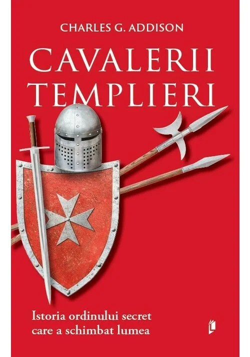 Cavalerii Templieri. Istoria ordinului secret care a schimbat lumea