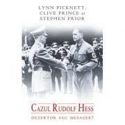 Cazul Rudolf Hess dezertor sau mesager? - Lynn Picknett