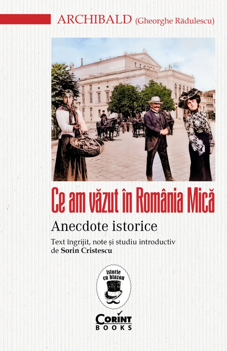 Ce am văzut în România Mică. Anecdote istorice