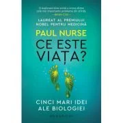 Ce este viata? Cinci mari idei ale biologiei - Paul Nurse