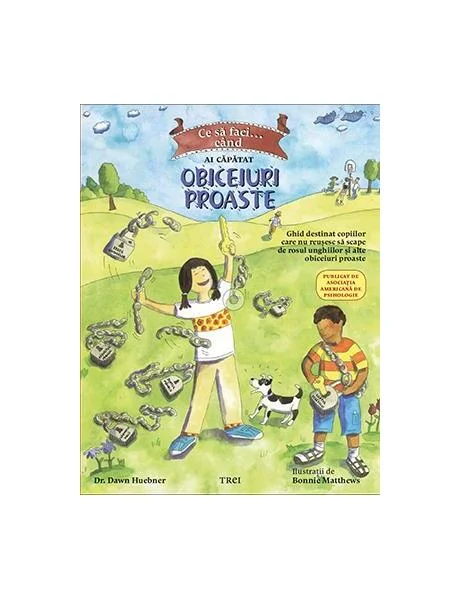 Ce să faci... când ai căpătat obiceiuri proaste. - Paperback brosat - Bonnie Matthews, Dawn Huebner - Trei