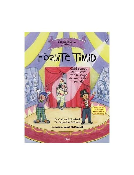 Ce să faci... când ești foarte timid - Paperback - Dr. Claire A.B. Freeland, Dr. Jacqueline B. Toner - Trei