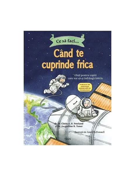 Ce să faci... când te cuprinde frica - Paperback brosat - Dr. Claire A.B. Freeland - Trei