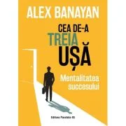 Cea de-a treia usa. Mentalitatea succesului - Alex Banayan