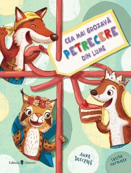 Cea mai grozavă petrecere din lume - Paperback - Anke Dörrzapf, Sascha Morawetz - Univers