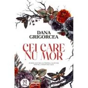 Cei care nu mor - Dana Grigorcea