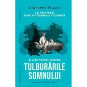 Cei trei frati care nu dormeau niciodata si alte povesti despre tulburarile somnului - Giuseppe Plazzi