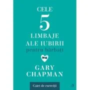 Cele cinci limbaje ale iubirii pentru barbati. Caiet de exercitii - Gary Chapman