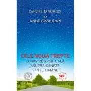 Cele noua trepte. O privire spirituala asupra genezei fiintei umane - Anne Givaudan, Daniel Meurois