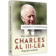 Charles al III-lea. Biografia Neoficiala - Dan-Silviu Boerescu