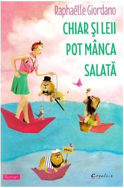Chiar și leii pot mânca salată - Paperback - Raphaëlle Giordano - Creative Publishing