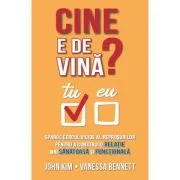 Cine e de vina? Sparge cercul vicios al reprosurilor pentru a construi o relatie mai sanatoasa si functionala - John Kim, Vanessa Bennett