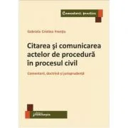 Citarea si comunicarea actelor de procedura in procesul civil - Gabriela Cristina Frentiu