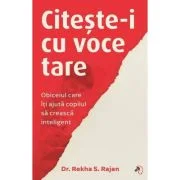 Citeste-i cu voce tare, Obiceiul care it ajuta copilul sa creasca inteligent - Rekha S. Rajan