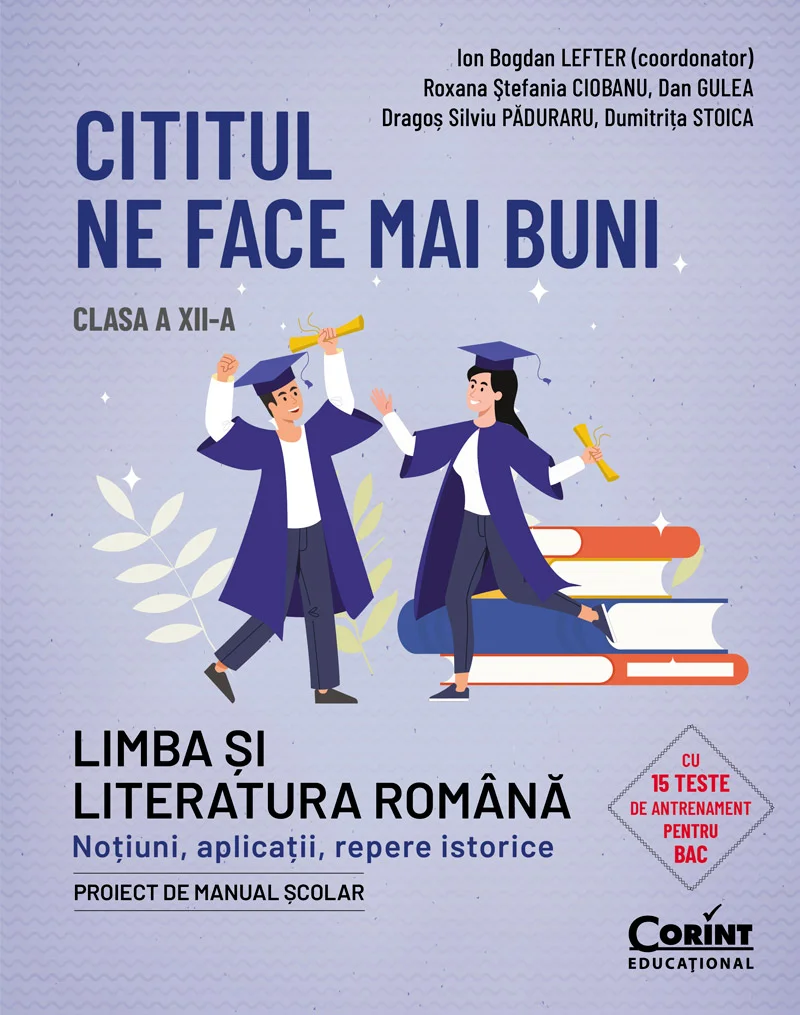 Cititul ne face mai buni. Limba și literatura română. Noțiuni, aplicații, repere istorice. Clasa a XII-a
