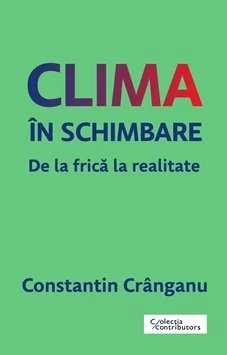 Clima în schimbare. De la frică la realitate - Constantin Crânganu
