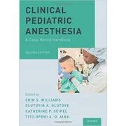 Clinical Pediatric Anesthesia: A Case-Based Handbook - Erin S. Williams, Olutoyin A. Olutoye, Catherine P. Seipel, Titilopemi A. O. Aina