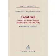 Codul civil. Cartea a V-a. Despre obligatii. Titlurile I-VIII (art. 1164-1649). Comentarii si explicatii - Ioan Adam, Anca Roxana Adam