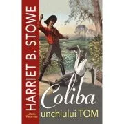 Coliba unchiului Tom - Harriet B. Stowe