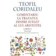 Comentariu la tratatul Despre suflet al lui Aristotel (Cartea 1) (editie bilingva) - Teofil Coridaleu