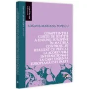 Competentele Curtii de Justitie a Uniunii Europene in materia controlului realizat cu privire la acordurile internationale la care Uniunea Europeana e