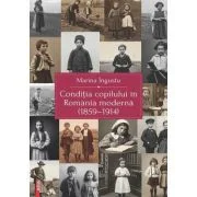 Conditia copilului in Romania moderna (1859–1914) - Marina Ingustu