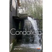 Condotiera - Constantin Virgil Gheorghiu. Traducere din limba franceza de Gheorghita Ciocioi