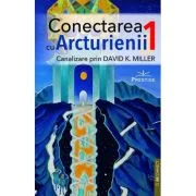 Conectarea cu Arcturienii. Volumul 1 - David K. Miller