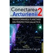 Conectarea cu Arcturienii. Volumul 2 - David K. Miller