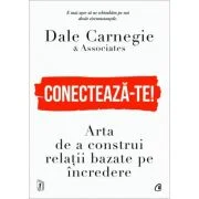 Conecteaza-te! Arta de a construi relatii bazate pe incredere - Dale Carnegie
