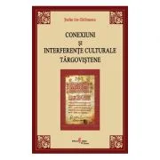 Conexiuni si interferente culturale targovistene - Stefan Ion Ghilimescu