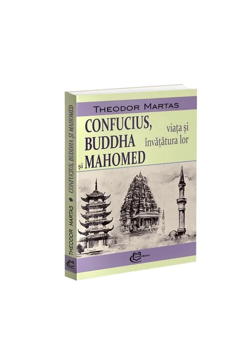 Confucius, Buddha si Mahomed. Viata si invatatura lor
