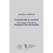 Constiinta si cuvant. Eseuri despre romanele lui Augustin Buzura - Angela Martin