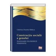 Constructia sociala a genului. Pledoarii filosofice feministe - Catalina Daniela Raducu