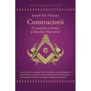 Constructorii - O cercetare a istoriei si filosofiei Masoneriei - Joseph Fort