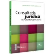 Consultatia juridica. Repere metodologice - Carmen Nicoleta Barbieru
