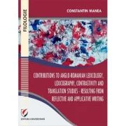 Contributions to Anglo-Romanian lexicology, lexicography, contrastivity and translation studies - Resulting from reflective and applicative writing -