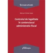 Controlul de legalitate in contenciosul administrativ-fiscal - Marius Cristian Ispas