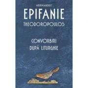 Convorbiri dupa Liturghie - Arhimandrit Epifanie Theodoropoulos