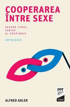 Cooperarea între sexe. Despre femei, iubire și căsătorie - Alfred Adler